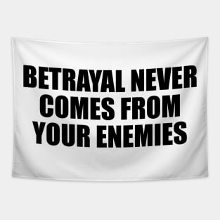 Betrayal never comes from your enemies Tapestry