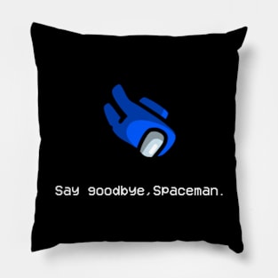 Say Goodbye Spaceman Pillow