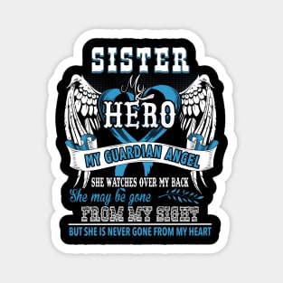 Sister my hero my guardian angel she watches over my back she may be gone from my sight but she is never gone from my heart Magnet