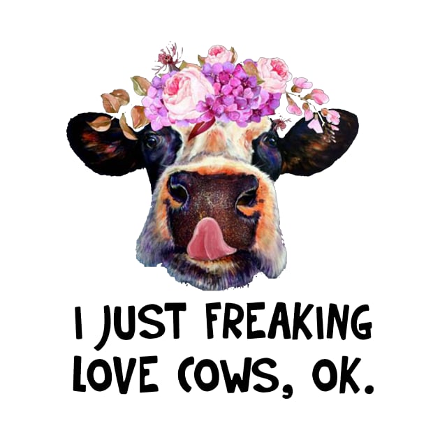 I Just Freaking Love Cows Funny T-shirt by darius2019