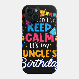 I Can_t Keep Calm It_s My Uncle_s Birthday Matching Family Phone Case