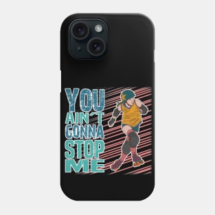 You ain't gonna stop me! Phone Case