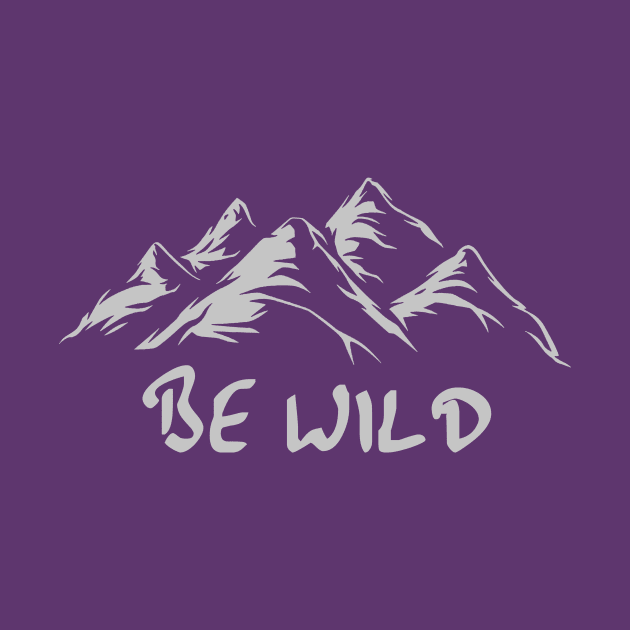 "Be Wild" - Mountains by kaliyuga