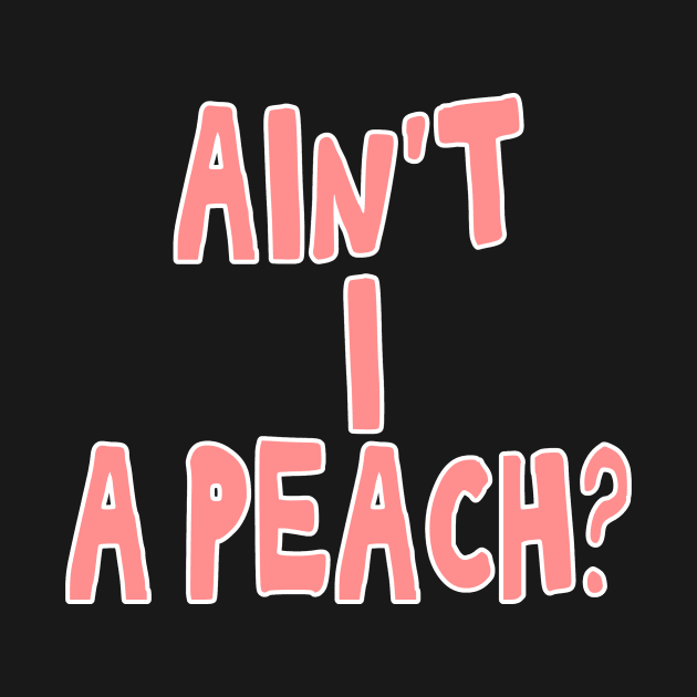 Ain't I a peach girl empowering quote by Captain-Jackson