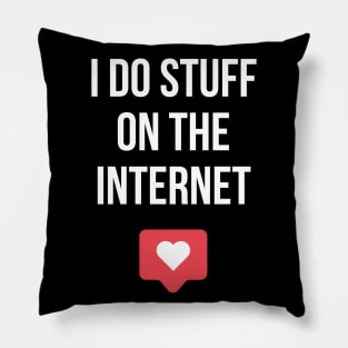 I Do Stuff On The Internet Pillow