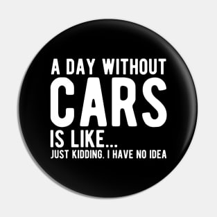 Car - A day without cars Is like... just kidding. I have no Idea w Pin