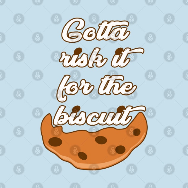 Risk it for the Biscuit by rachybattlebot