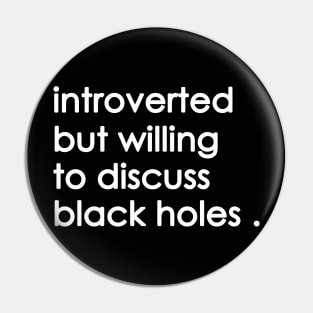 Introverted But Willing To Discuss black holes Pin