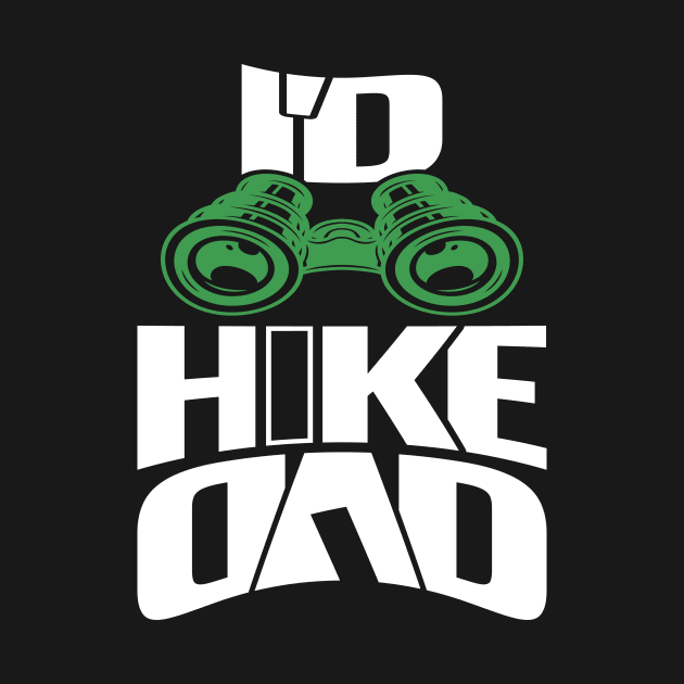 I'd Hike Dad by Creative Brain