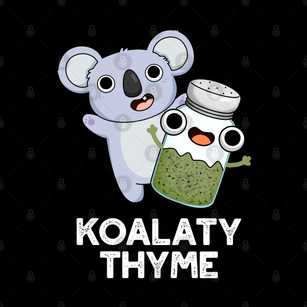 Koala-ty Thyme Cute Koala Thyme Pun by punnybone