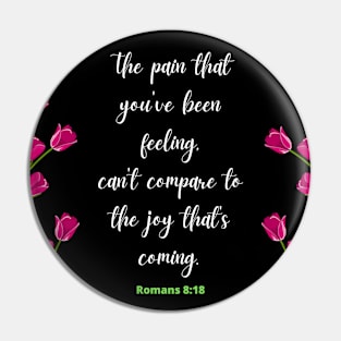 The Pain that You've Been Feeling.. Romans 8:18 Pin