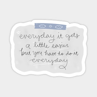 Everyday it gets a little easier Magnet