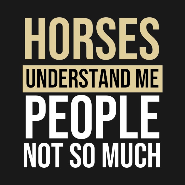 Horses Understand Me People Not So Much - Horse Quote by The Jumping Cart