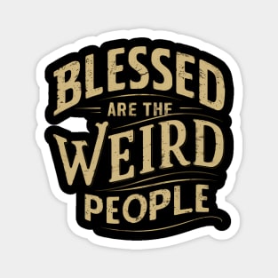 Blessed Are The Weird People Sayings ists Poets Inspirational Positive Quotes For Musicians Writers And Music Makers Magnet