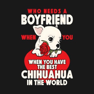 Chihuahua Chihuahueã±O Who Needs A Friend When You Have T-Shirt