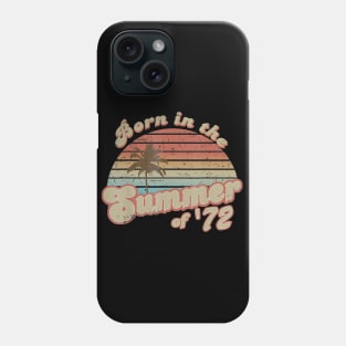 Born In The Summer 1972 48th Birthday Gifts Phone Case