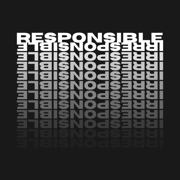 RESPONSIBLE | IRRESPONSIBLE by Abyssal Odditees