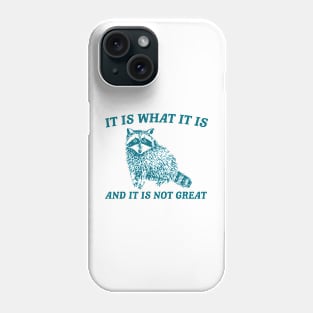 It Is What It Is And It Is Not Great Phone Case