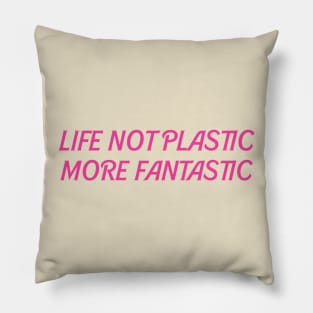 Life not plastic more fantastic Pillow