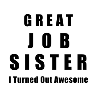 Great Job Sister Funny T-Shirt