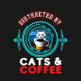 Easily distracted by cats and coffee T-Shirt