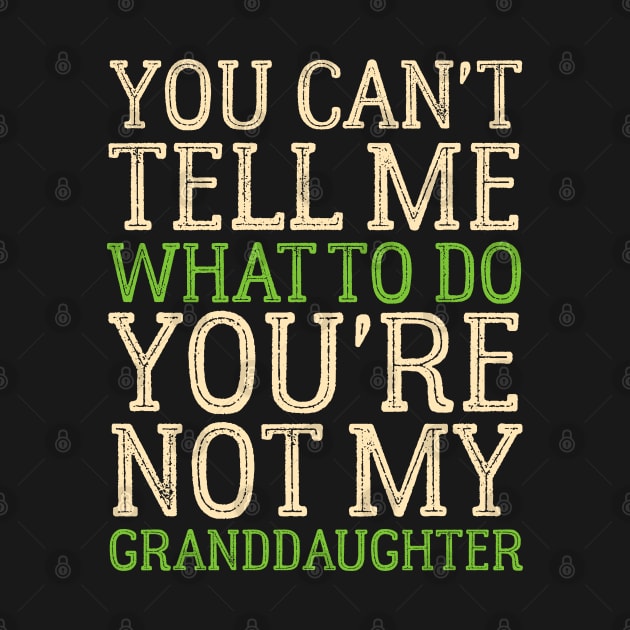 You Can't Tell Me What To Do You're Not My Granddaughter by Mr.Speak