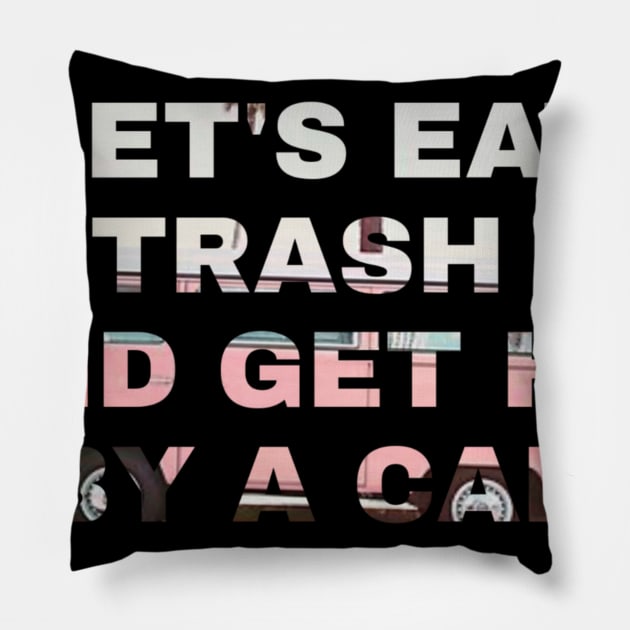 Lets Eat Trash And Get Hit By A Car Pillow by ERRAMSHOP