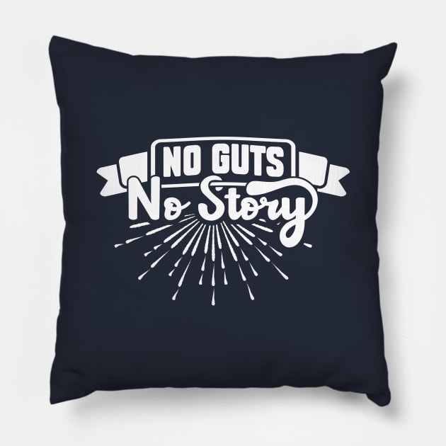 No Guts No Story Pillow by rojakdesigns