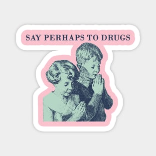 say perhaps to drugs Magnet