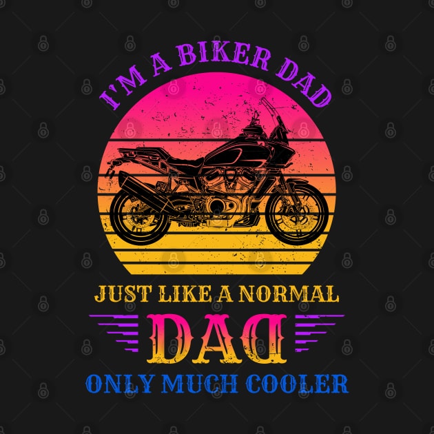 I'm A Biker DAD Like a Normal DAD only Much Cooler by DwiRetnoArt99