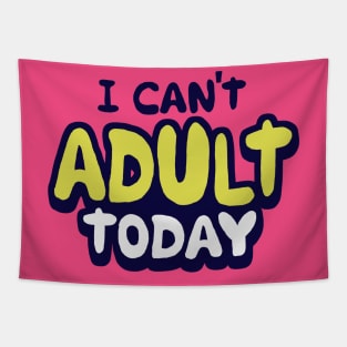 I Can't Adult Today Tapestry