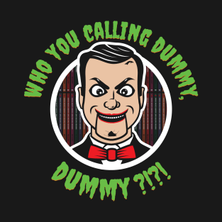 Who You Calling Dummy? T-Shirt