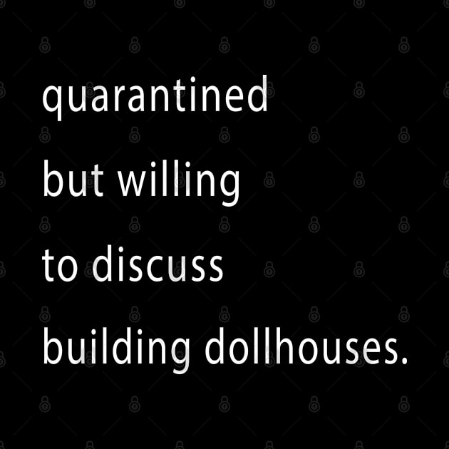 Quarantined But Willing To Discuss Dollhouses by familycuteycom