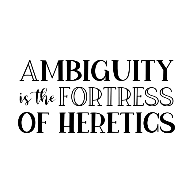 Ambiguity Is The Fortress Of Heretics by StillInBeta