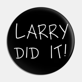 LARRY DID IT! (White) Pin