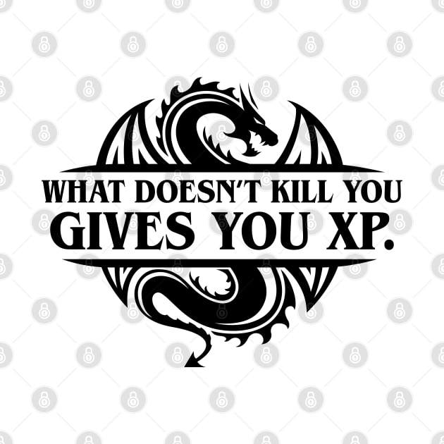 What Doesn't Kill You Gives You XP Dungeons Crawler and Dragons Slayer Tabletop RPG Addict by pixeptional