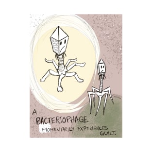 A Bacteriophage Momentarily Experiences Guilt T-Shirt