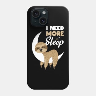 Sarcastic Funny I Need More Sleep Nap Sloth Gift Phone Case