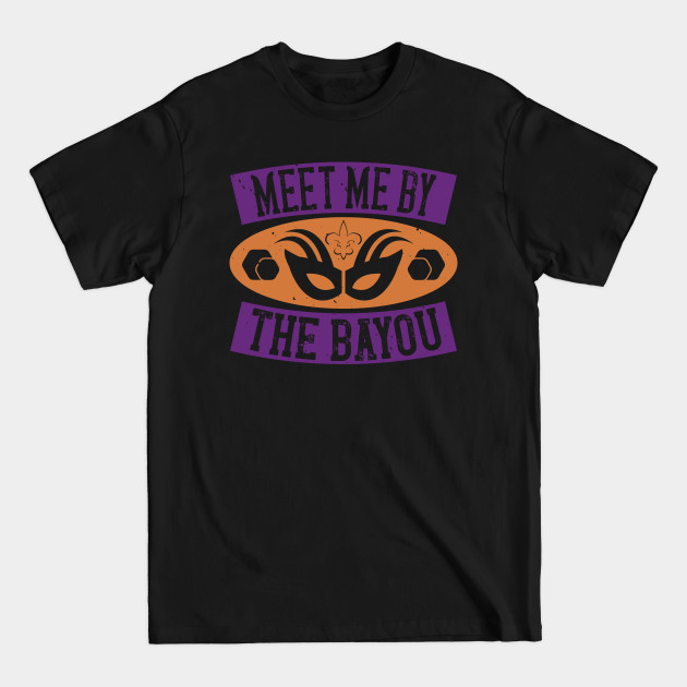 Discover Mardi Gras - Meet Me By The Bayou - Mardi Gras - T-Shirt