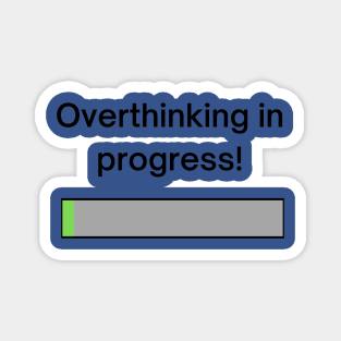 Overthinking in progress! A pretty design with a loading bar with the title "overthinking in progress!' Magnet