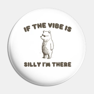 If The Vibe Is Silly Im There Shirt, Funny Sweatshirt, Cartoon Bear T Shirt, Cartoon Meme Pin