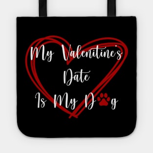 My Valentine's Date Is My Dog Tote