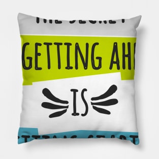 The secret of getting ahead is getting started Pillow