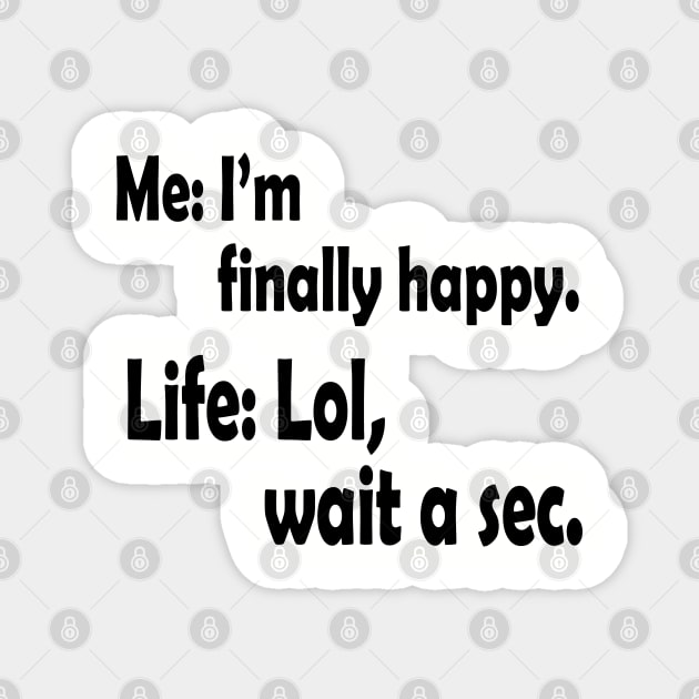 I'm Finally Happy, Funny Humor, Gift for Him, Gift for Her, Sarcasm Gift, Birthday Gift Magnet by Linna-Rose