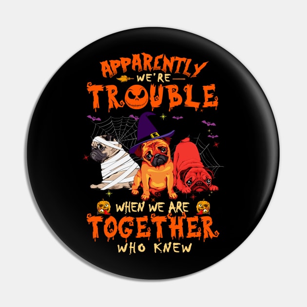 Apparently We're Trouble When We Are Together tshirt  Pug Halloween T-Shirt Pin by American Woman