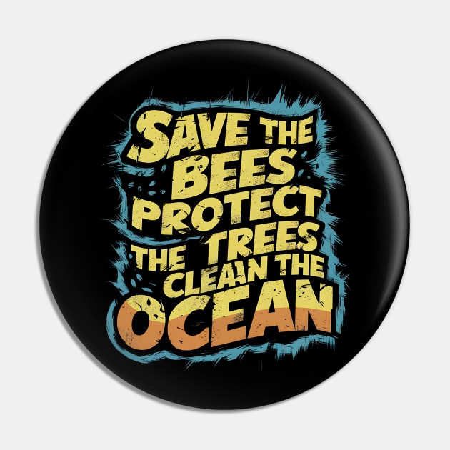 Save The Bees Protect The Trees Clean The Ocean Pin by Abdulkakl