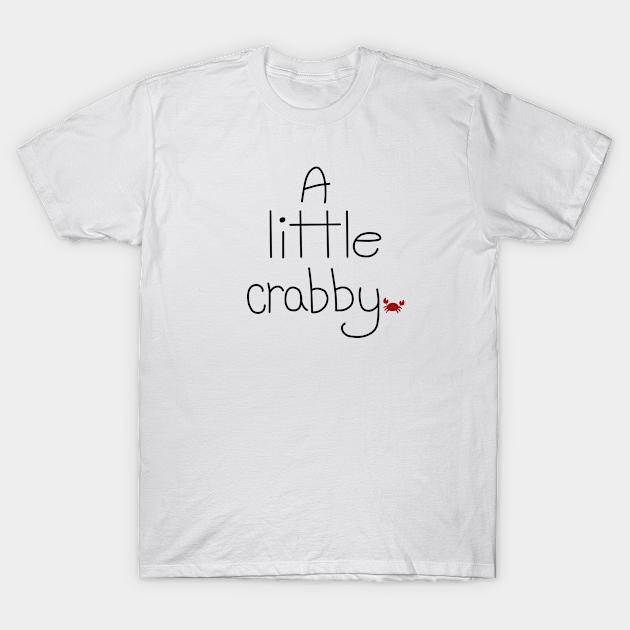 A little crabby - Crab - T-Shirt