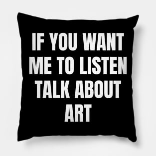 If you want me to listen talk about art Pillow