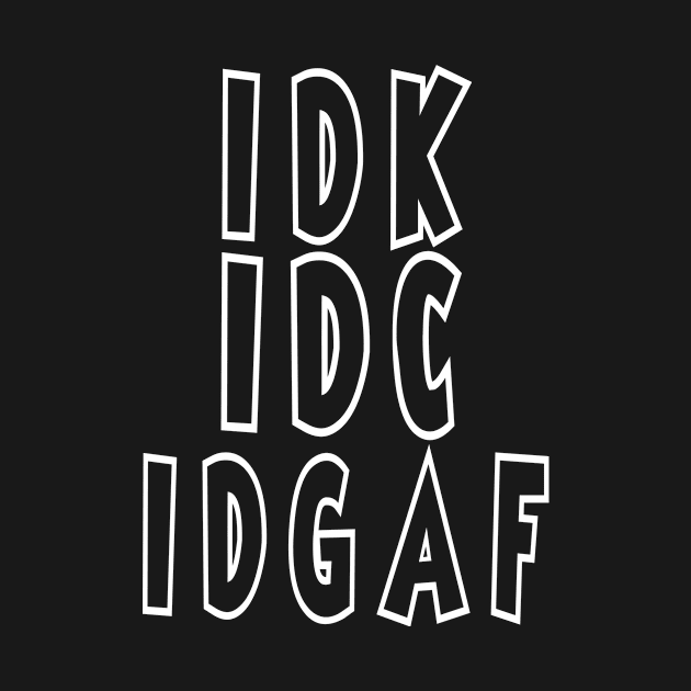 IDK, IDC, IDGAF by Jambo Designs