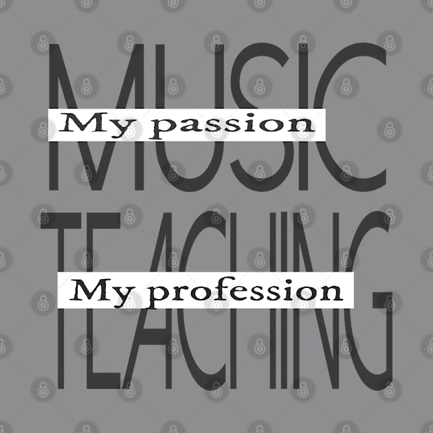 Music My Passion Teaching My Profession by musicanytime